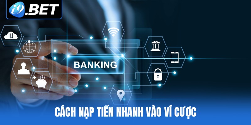 Cách nạp tiền nhanh vào ví cược