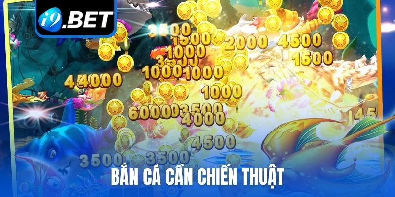 Bắn cá đổi thưởng cần chiến thuật