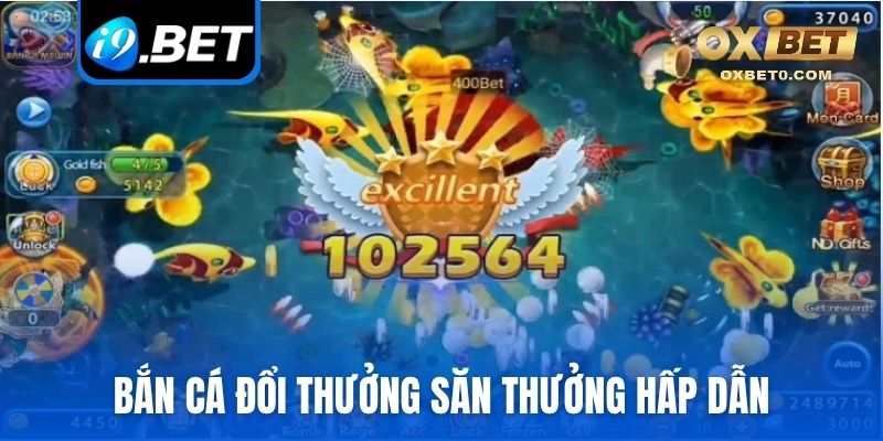 Bắn cá đổi thưởng săn thưởng hấp dẫn