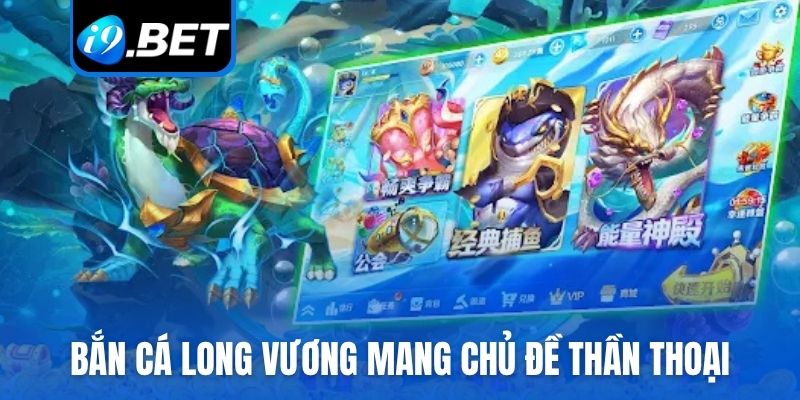 Bắn cá Long vương mang chủ đề thần thoại