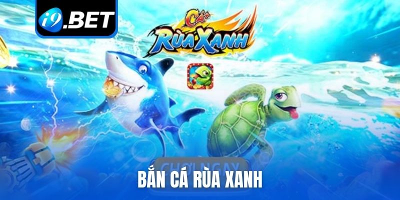 Bắn cá Rùa xanh
