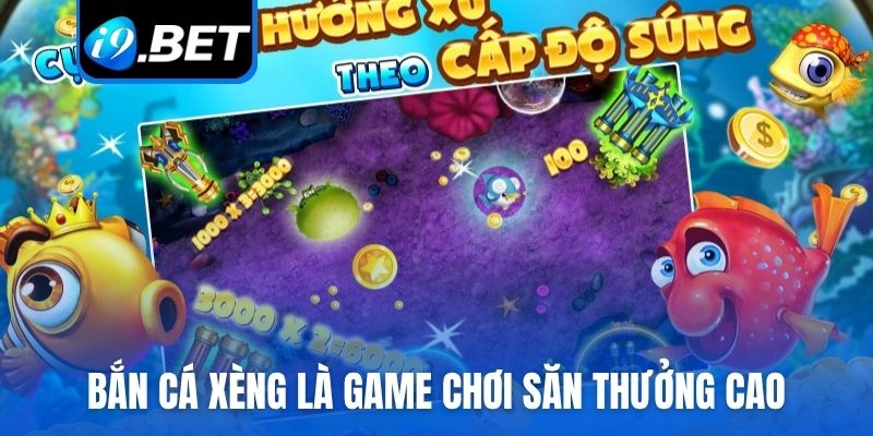 Bắn cá xèng là game chơi săn thưởng cao