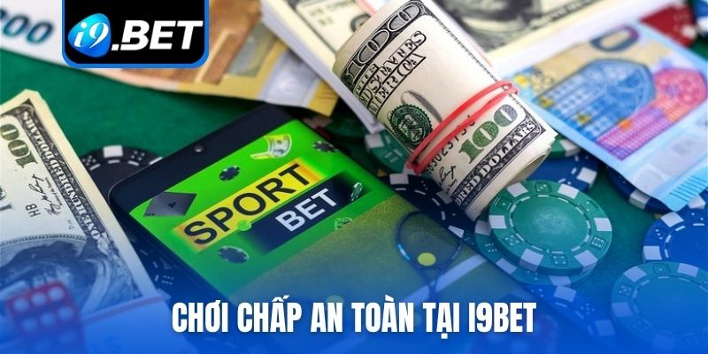 Chơi chấp an toàn tại i9bet