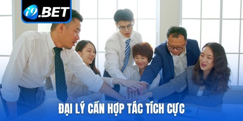 Đại lý i9bet cần hợp tác tích cực