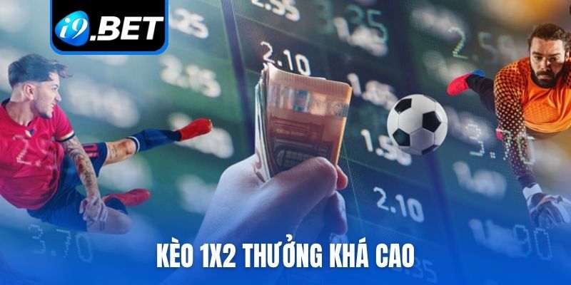 Kèo 1x2 thưởng khá cao