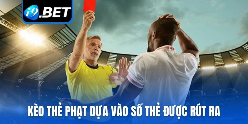 Kèo thẻ phạt dựa vào số thẻ được rút ra