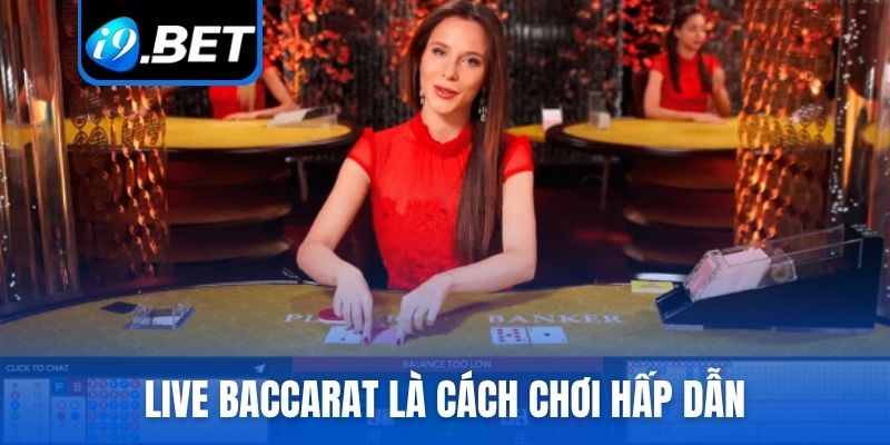 Live Baccarat là cách chơi hấp dẫn
