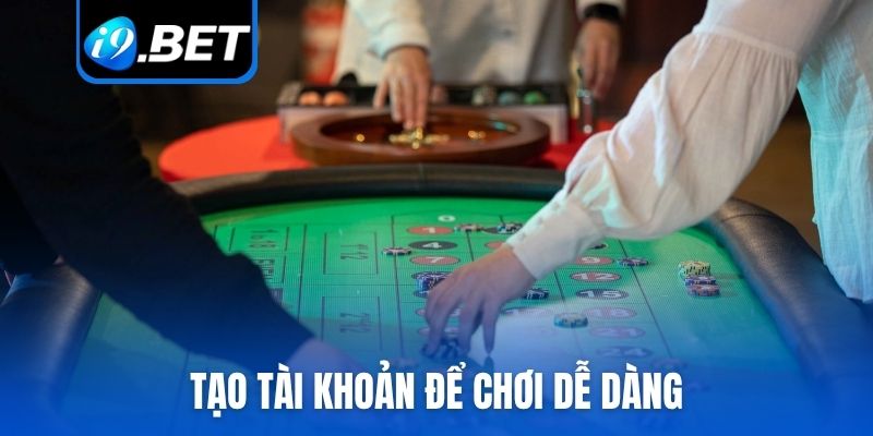 Tạo tài khoản để chơi dễ dàng