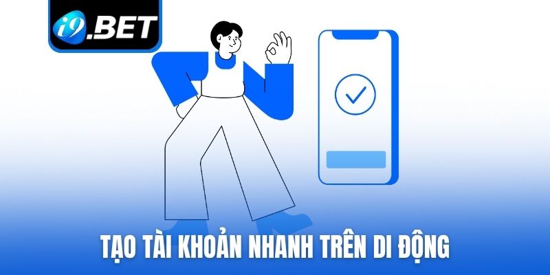 Tạo tài khoản nhanh trên di động
