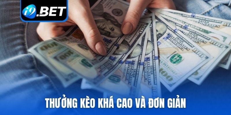 Thưởng kèo khá cao và đơn giản