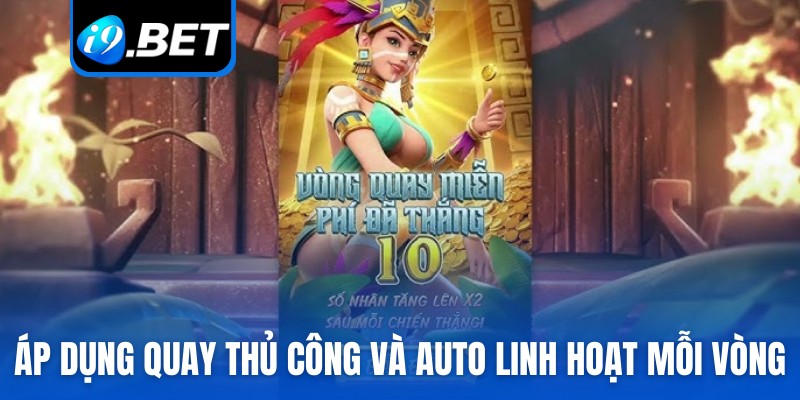 Áp dụng quay thủ công và auto linh hoạt mỗi vòng