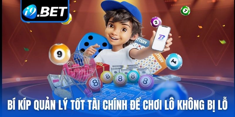 Bí kíp quản lý tốt tài chính để chơi lô không bị lỗ