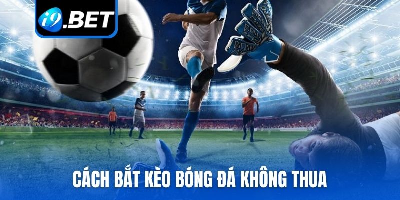 cách bắt kèo bóng đá không thua