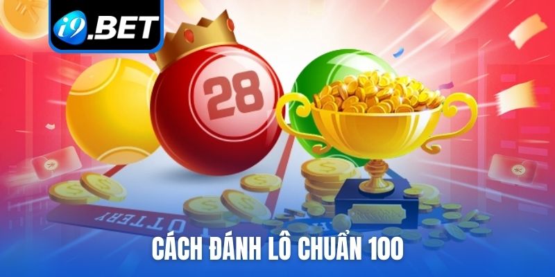 cách đánh lô chuẩn 100