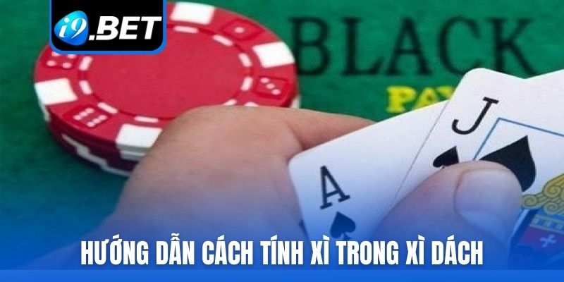 Cách tính xì trong xì dách chuẩn quy tắc