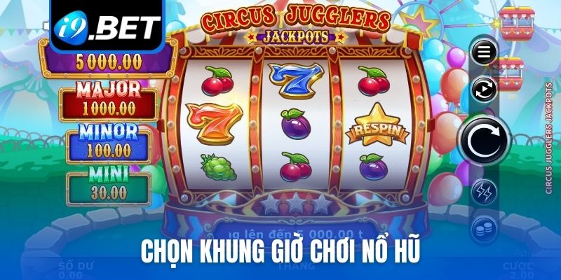 Khung giờ chơi Nổ hũ