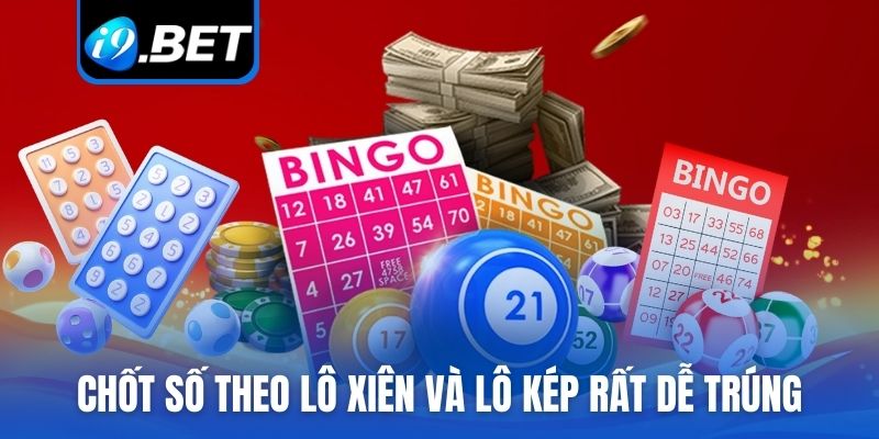 Chốt số theo lô xiên và lô kép rất dễ trúng
