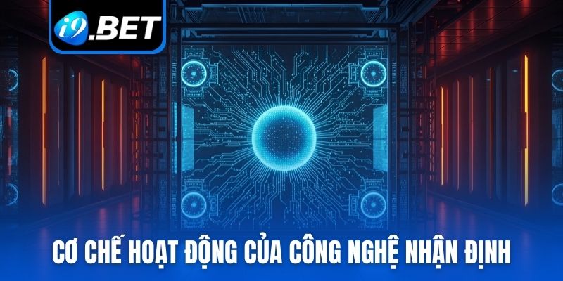 Cơ chế hoạt động của công nghệ nhận định