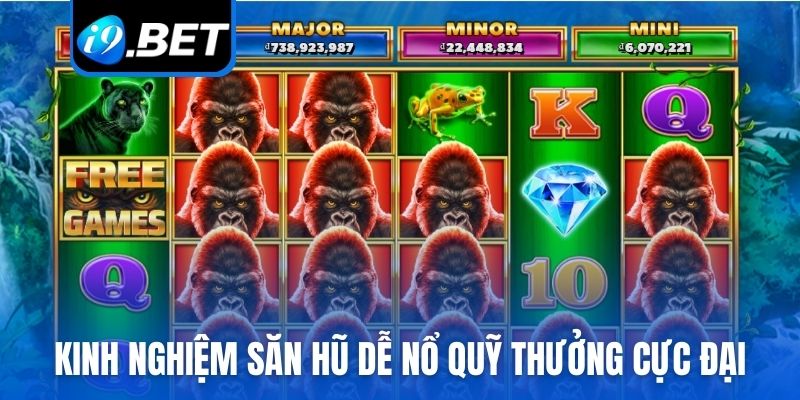 Kinh nghiệm săn hũ dễ nổ quỹ thưởng cực đại