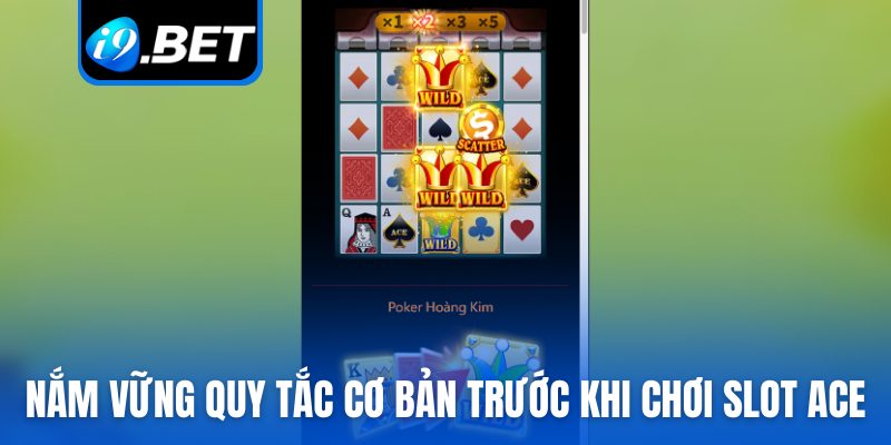 Nắm vững quy tắc cơ bản trước khi chơi slot Ace