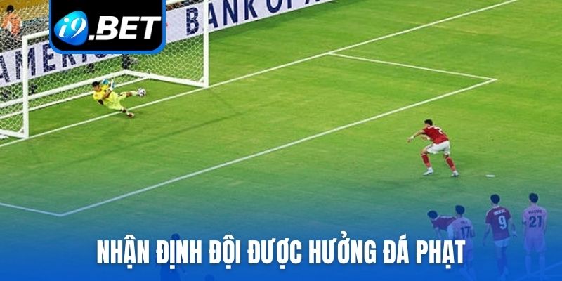 Nhận định đội được hưởng đá phạt