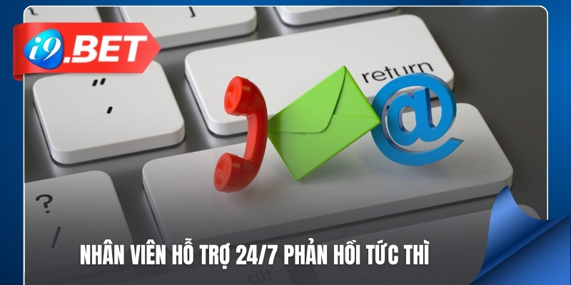 Nhân viên hỗ trợ 24/7 phản hồi tức thì