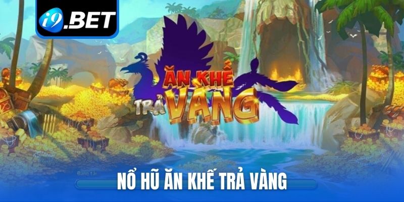 nổ hũ Ăn Khế Trả Vàng