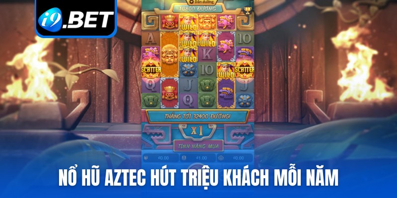 Nổ hũ Aztec hút triệu khách mỗi năm
