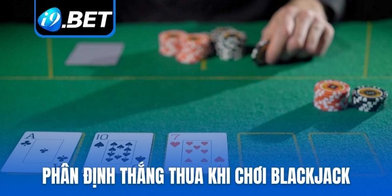 Phân định thắng thua khi tham gia Blackjack