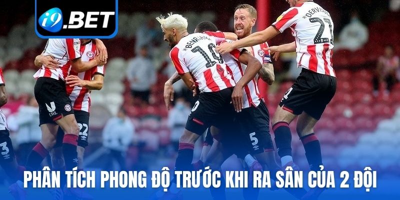 Phân tích phong độ trước khi ra sân của 2 đội