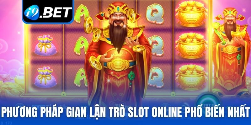 Phương pháp gian lận trò Slot online phổ biến nhất