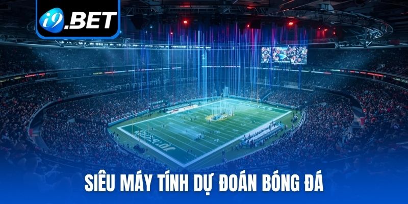 Siêu máy tính dự đoán bóng đá