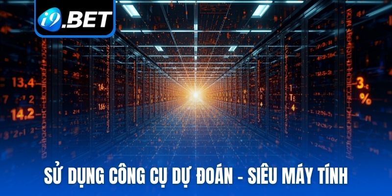 Sử dụng công cụ dự đoán - siêu máy tính