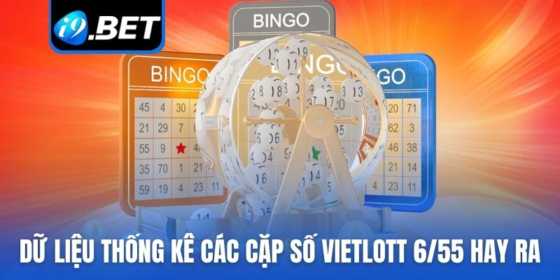 Tham khảo dữ liệu thống kê các cặp số vietlott 6/55 hay ra
